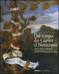 Dal tempo dei Corner al Novecento. Opere dalle collezioni della Provincia di Venezia. Ediz. illustrata - copertina