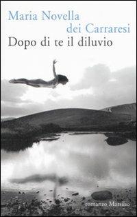 Dopo di te il diluvio - Carraresi M. Novella Dei - copertina