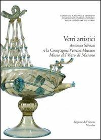 Corpus delle Collezioni del vetro post-classico nel Veneto. Ediz. illustrata. Vol. 4: Vetri artistici. Antonio Salviati e la Compagnia Venezia Murano. Museo del vetro di Murano - copertina