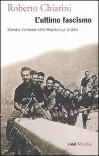 L'ultimo fascismo. Storia e memoria della Repubblica di Salò - Roberto Chiarini - copertina