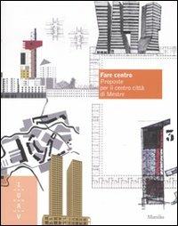 Fare centro. Proposte per il centro città di Mestre. Ediz. illustrata - copertina