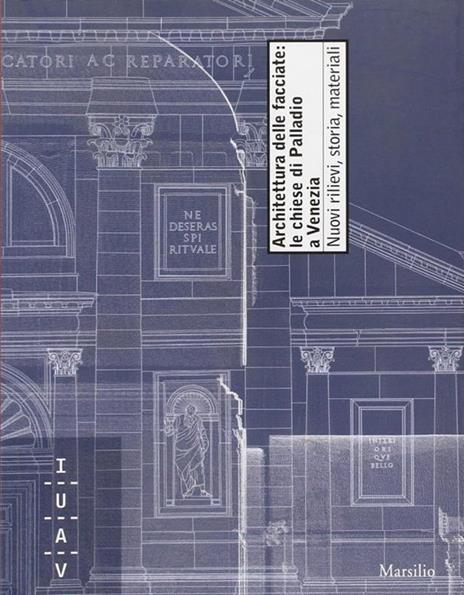 Architettura della facciate: le chiese di Palladio a Venezia. Nuovi rilievi, storia, materiali - 2