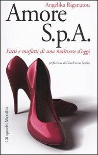 Amore S.p.A. Fatti e misfatti di una maîtresse d'oggi - Angelika Riganatou - copertina