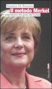 Il metodo Merkel. Il pragmatismo alla guida dell'Europa - Veronica De Romanis - copertina