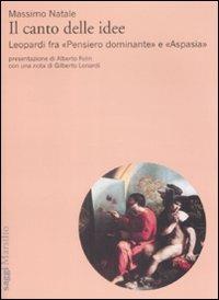 Il canto delle idee. Leopardi fra «Pensiero dominante» e «Aspasia» - Massimo Natale - copertina