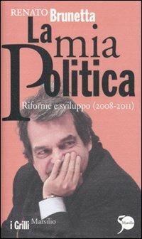 La mia politica. Riforme e sviluppo (2008-2011) - Renato Brunetta - copertina