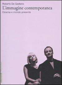 L' immagine contemporanea. Cinema e mondo presente - Roberto De Gaetano - copertina