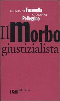 Il morbo giustizialista - Giovanni Fasanella,Giovanni Pellegrino - 2