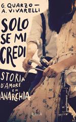 Solo se mi credi. Storia d'amore e di anarchia