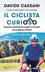 Il ciclista curioso. Scoprire pedalando angoli e scenari meravigliosi d'Italia