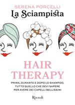 Hair therapy. Prima, durante e dopo lo shampoo. Tutto quello che devi sapere per avere i capelli bellissimi