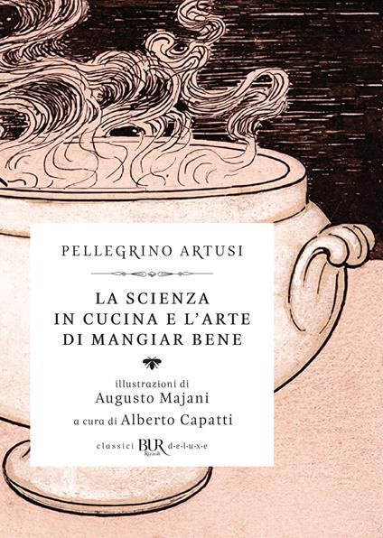 La scienza in cucina e l'arte di mangiar bene - Pellegrino Artusi,Alberto Capatti,Augusto Majani - ebook