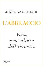 L' abbraccio. Verso una cultura dell'incontro