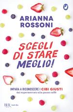 Scegli di stare meglio! Impara a riconoscere i cibi giusti dal supermercato alla pausa caffè