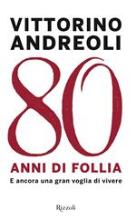 80 anni di follia. E ancora una gran voglia di vivere