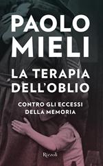 La terapia dell'oblio. Contro gli eccessi della memoria