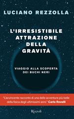 L' irresistibile attrazione della gravità. Viaggio alla scoperta dei buchi neri