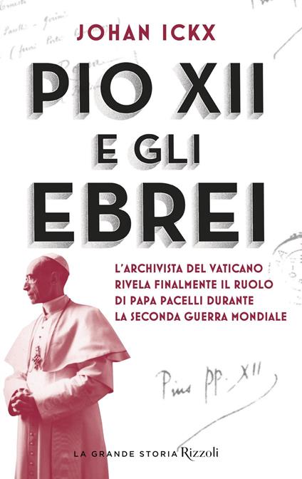 Pio XII e gli ebrei. L'archivista del Vaticano rivela finalmente il ruolo di papa Pacelli durante la Seconda guerra mondiale - Johan Ickx,Caterina Chiappa,Monica Pezzella,Rosa Prencipe - ebook