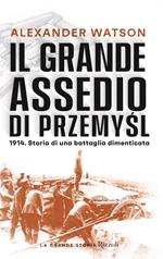 Il grande assedio di Przemysl. 1914. Storia di una battaglia dimenticata