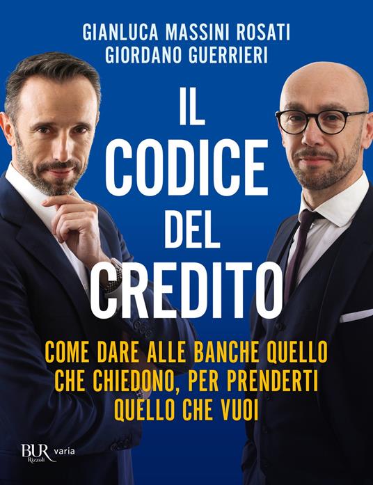 Il codice del credito. Come dare alle banche quello che chiedono, per prenderti quello che vuoi - Giordano Guerrieri,Gianluca Massini Rosati - ebook