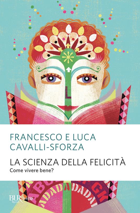 La scienza della felicità. Come vivere bene? - Francesco Cavalli-Sforza,Luca Cavalli-Sforza - ebook
