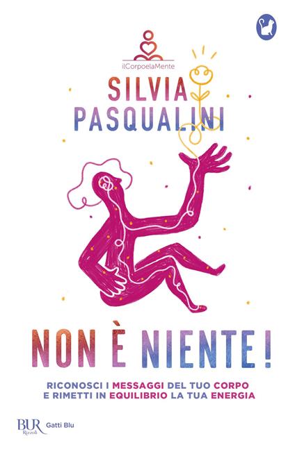 Non è niente! Riconosci i messaggi del tuo corpo e rimetti in equilibrio la tua energia - Silvia Pasqualini - ebook