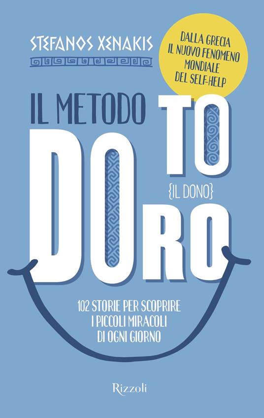 Il Metodo To Doro. Il dono. 102 storie per scoprire i piccoli miracoli di ogni giorno - Stefanos Xenakis,Maurizio De Rosa - ebook
