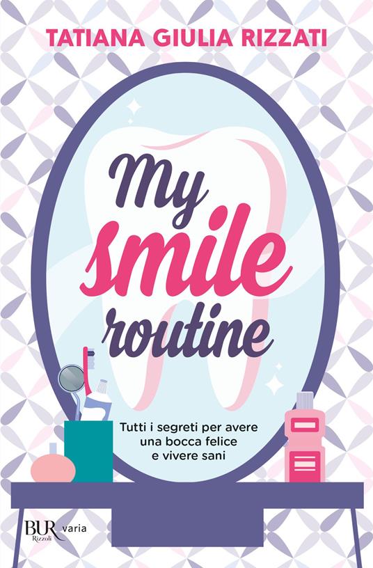 My smile routine. Tutti i segreti per avere una bocca felice e vivere sani - Tatiana Giulia Rizzati - ebook