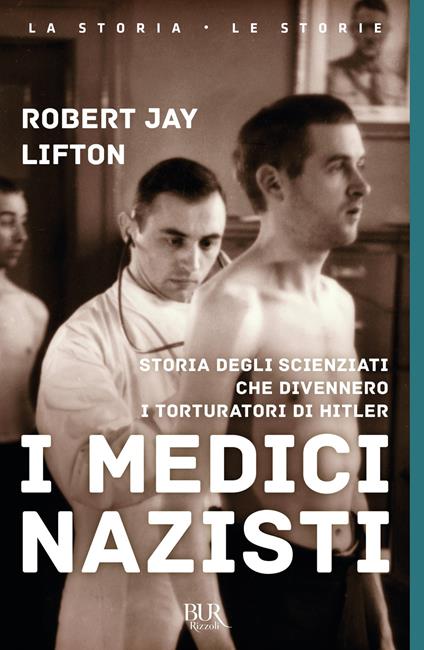I medici nazisti. Storia degli scienziati che divennero i torturatori di Hitler - Robert Jay Lifton,L. Sosio - ebook