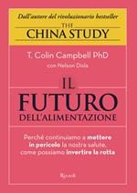 Il futuro dell'alimentazione. Perché continuiamo a mettere in pericolo la nostra salute, come possiamo invertire la rotta