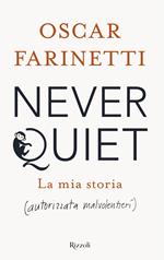 Never quiet. La mia storia (autorizzata malvolentieri)