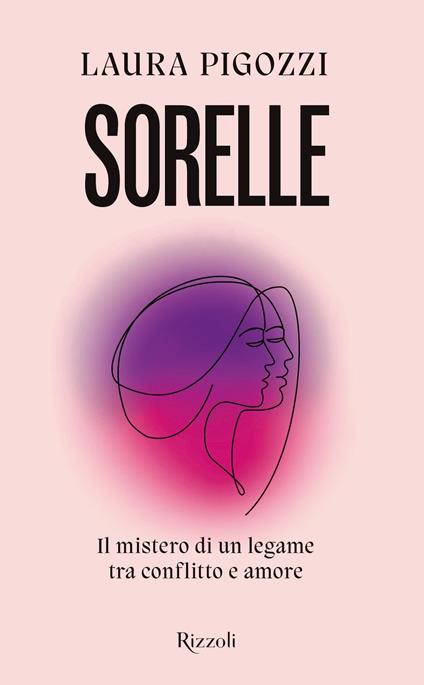 Sorelle. Il mistero di un legame tra conflitto e amore - Laura Pigozzi - ebook