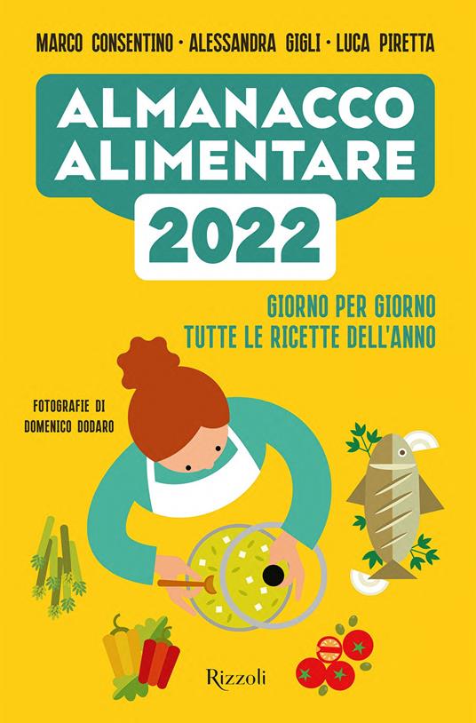 Almanacco alimentare 2022. Giorno per giorno tutte le ricette dell'anno - Marco Consentino,Alessandra Gigli,Luca Piretta,Domenico Dodaro - ebook