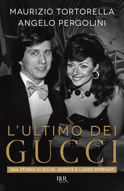 L' ultimo dei Gucci. Una storia di soldi, avidità e lusso sfrenato - Angelo Pergolini,Maurizio Tortorella - ebook