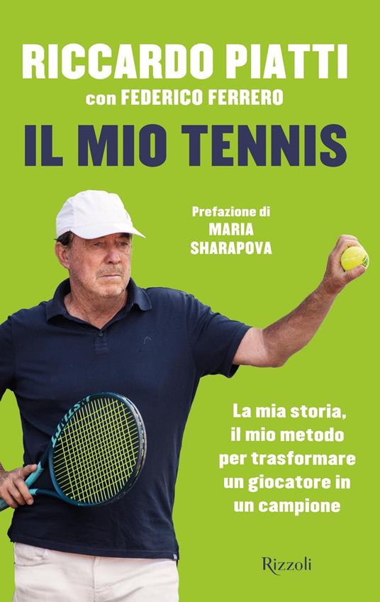 Il mio tennis. La mia storia, il mio metodo per trasformare un giocatore in un campione - Federico Ferrero,Riccardo Piatti - ebook