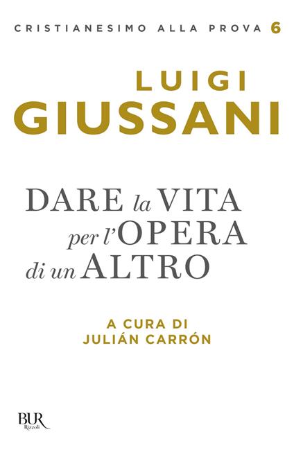 Dare la vita per l'opera di un altro - Luigi Giussani,Julián Carrón - ebook