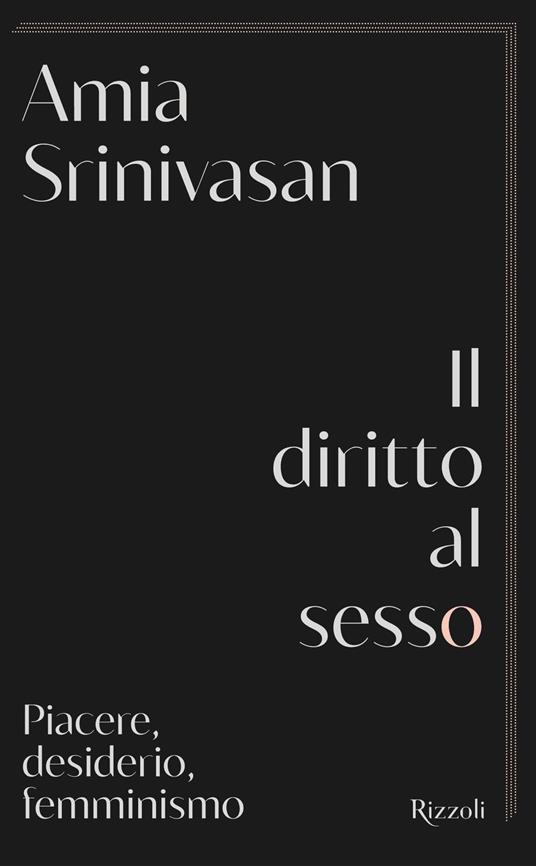 Il diritto al sesso. Piacere, desiderio, femminismo - Amia Srinivasan,Roberta Zuppet - ebook