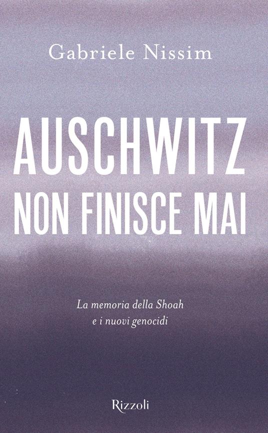 Auschwitz non finisce mai. La memoria della Shoah e i nuovi genocidi - Gabriele Nissim - ebook
