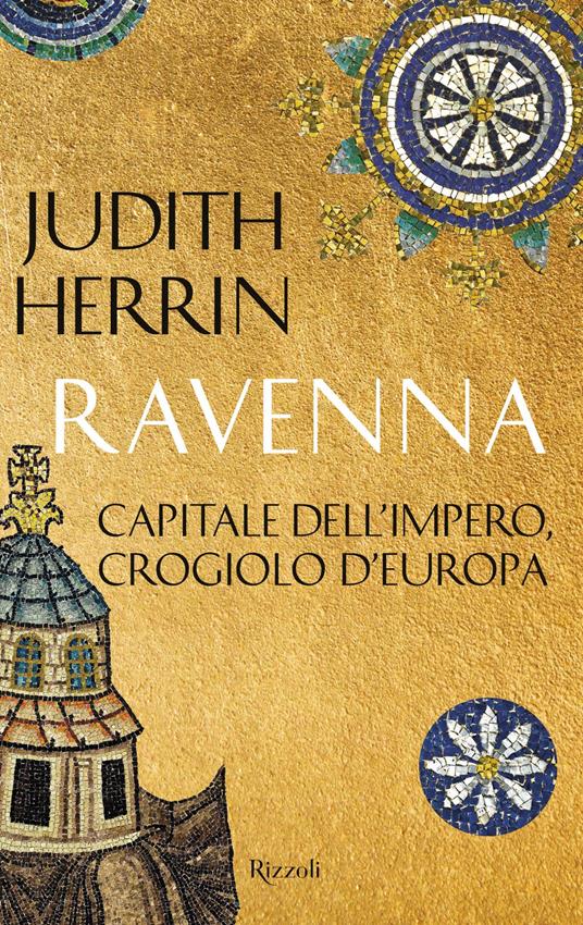 Ravenna. Capitale dell'Impero, crogiolo d'Europa - Judith Herrin,Caterina Chiappa,Paolo Franzoni - ebook