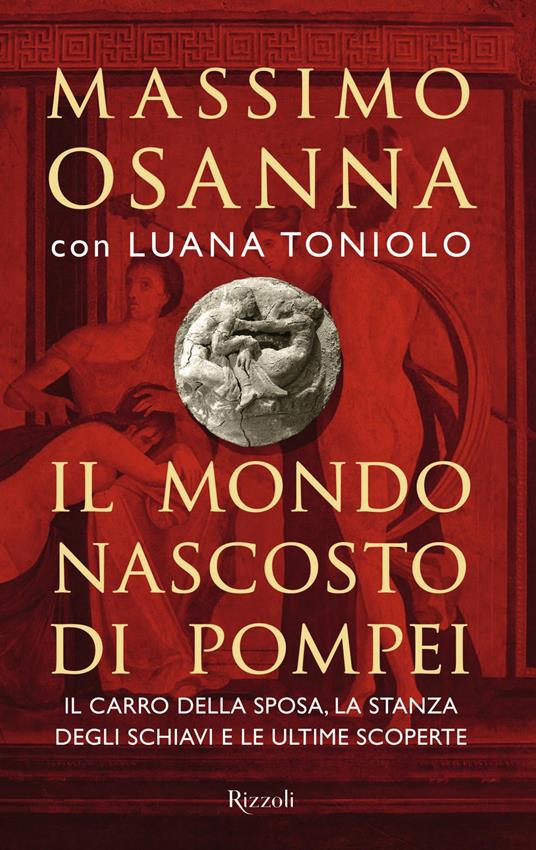 Il mondo nascosto di Pompei - Massimo Osanna,Luana Toniolo - ebook