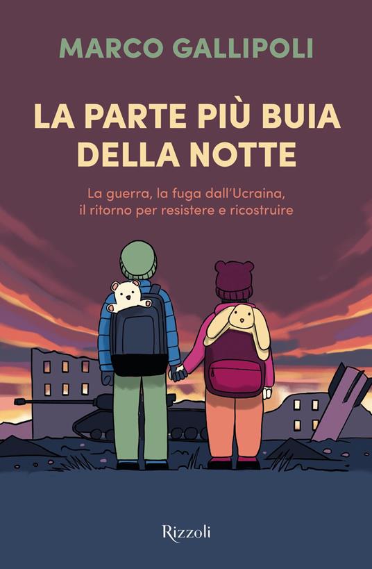 La parte più buia della notte. La guerra, la fuga dall'Ucraina, il ritorno per resistere e ricostruire - Marco Gallipoli - ebook