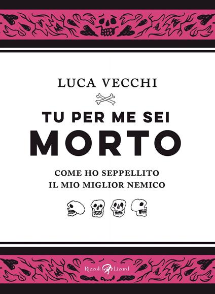 Tu per me sei morto. Come ho seppellito il mio miglior nemico - Luca Vecchi - ebook