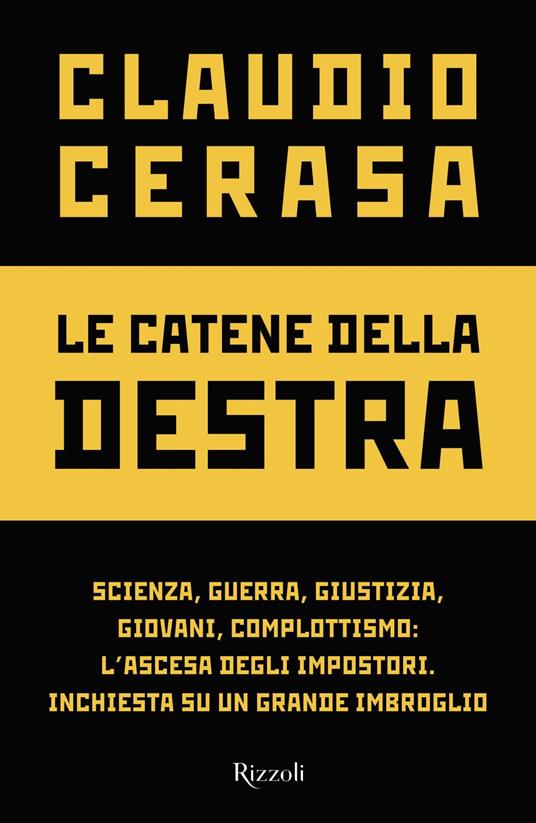 Le catene della destra. Scienza, guerra, giustizia, giovani, complottismo: l'ascesa degli impostori. Inchiesta su un grande imbroglio - Claudio Cerasa - ebook