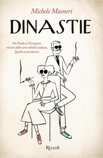 Dinastie. Da Prada ai Ferragnez, ritratti della vera nobilità italiana. Quella senza blasone - Michele Masneri - ebook