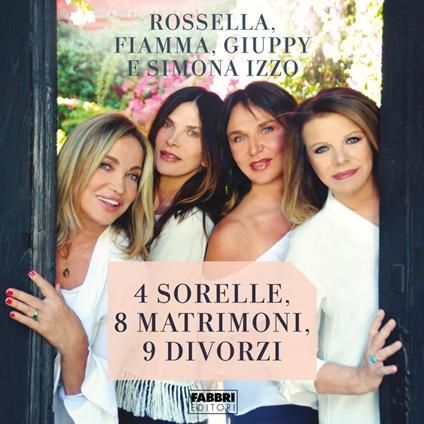 4 sorelle, 8 matrimoni, 9 divorzi
