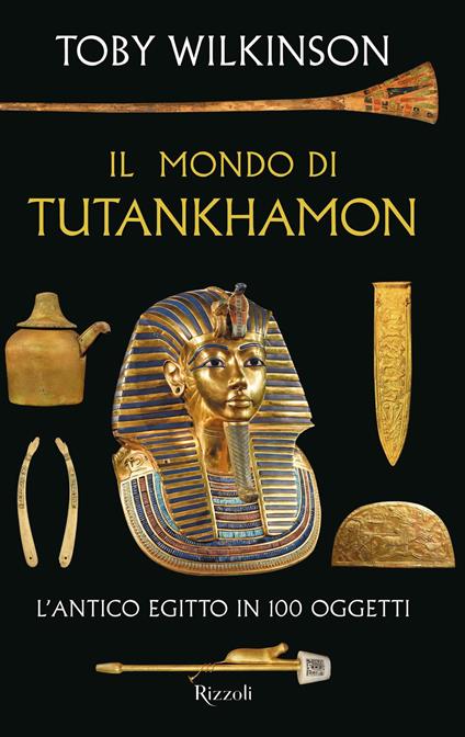 Il mondo di Tutankhamon. L'antico Egitto in 100 oggetti - Toby Wilkinson,Rosa Prencipe,Lucilla Rodinò - ebook