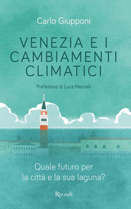 Venezia e i cambiamenti climatici. Quale futuro per la città e la sua laguna? - Carlo Giupponi - ebook