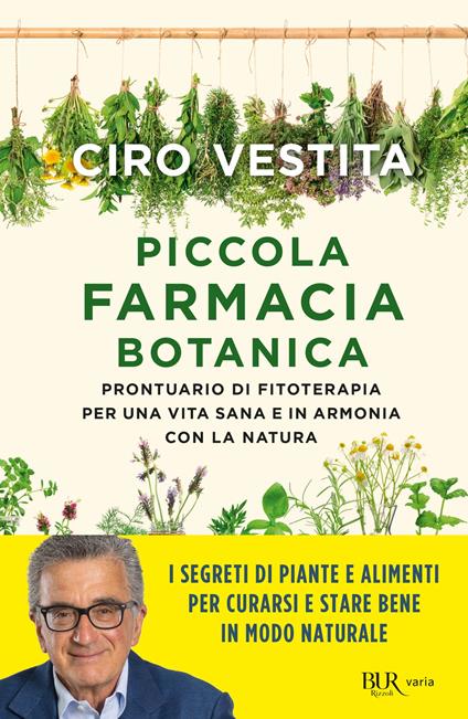 Piccola farmacia botanica. Prontuario di fitoterapia per una vita sana e in armonia con la natura - Ciro Vestita - ebook