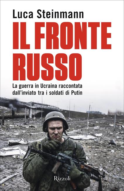 Il fronte russo. La guerra in Ucraina raccontata dall'inviato tra i soldati di Putin - Luca Steinmann - ebook
