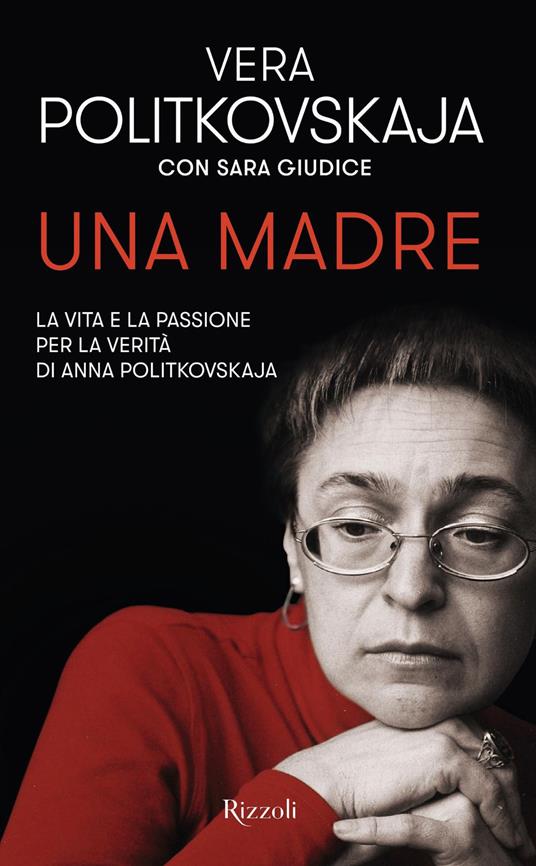 Una madre. La vita e la passione per la verità di Anna Politkovskaja - Sara Giudice,Vera Politkovskaja,Marco Clementi - ebook